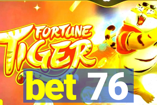 bet 76